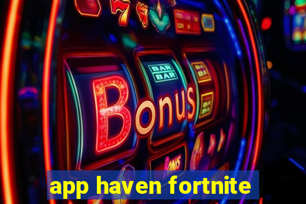 app haven fortnite